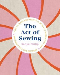 Act of Sewing: How to Make and Modify Clothes to Wear Every Day цена и информация | Книги об искусстве | kaup24.ee
