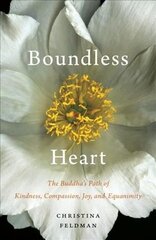 Boundless Heart: The Buddha's Path of Kindness, Compassion, Joy, and Equanimity hind ja info | Usukirjandus, religioossed raamatud | kaup24.ee