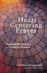 Heart of Centering Prayer: Nondual Christianity in Theory and Practice hind ja info | Usukirjandus, religioossed raamatud | kaup24.ee