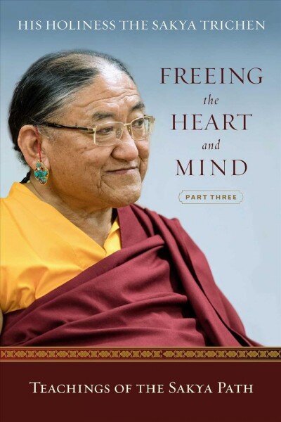 Freeing the Heart and Mind: Part Three: Teachings of the Sakya Path hind ja info | Usukirjandus, religioossed raamatud | kaup24.ee