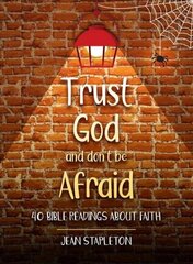 Trust God and Don't Be Afraid: 40 Bible Readings about Faith цена и информация | Книги для подростков и молодежи | kaup24.ee