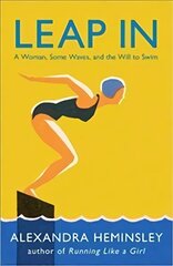 Leap In: A Woman, Some Waves, and the Will to Swim цена и информация | Биографии, автобиогафии, мемуары | kaup24.ee