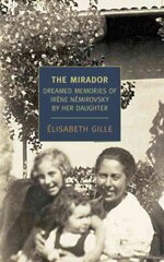 Mirador: Dreamed Memories of Iraene Naemirovsky by Her Daughter Main hind ja info | Elulooraamatud, biograafiad, memuaarid | kaup24.ee