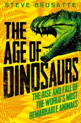 Age of Dinosaurs: The Rise and Fall of the World's Most Remarkable Animals hind ja info | Noortekirjandus | kaup24.ee