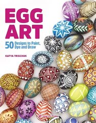 Egg Art: 50 Designs to Paint, Dye and Draw цена и информация | Книги о питании и здоровом образе жизни | kaup24.ee