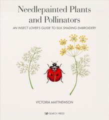 Needlepainted Plants and Pollinators: An Insect Lover's Guide to Silk Shading Embroidery цена и информация | Энциклопедии, справочники | kaup24.ee