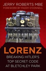 Lorenz: Breaking Hitler's Top Secret Code at Bletchley Park New edition цена и информация | Исторические книги | kaup24.ee