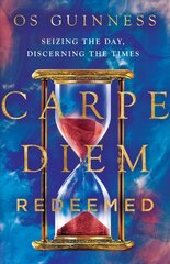 Carpe Diem Redeemed - Seizing the Day, Discerning the Times: Seizing the Day, Discerning the Times цена и информация | Духовная литература | kaup24.ee