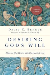 Desiring God`s Will - Aligning Our Hearts with the Heart of God: Aligning Our Hearts with the Heart of God Expanded Edition цена и информация | Духовная литература | kaup24.ee