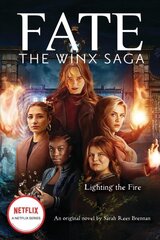 Lighting the Fire (Fate: The Winx Saga: An Original Novel) цена и информация | Книги для подростков и молодежи | kaup24.ee