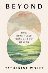 Beyond: How Humankind Thinks About Heaven hind ja info | Usukirjandus, religioossed raamatud | kaup24.ee