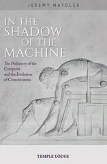 In The Shadow of the Machine: The Prehistory of the Computer and the Evolution of Consciousness hind ja info | Usukirjandus, religioossed raamatud | kaup24.ee