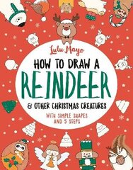 How to Draw a Reindeer and Other Christmas Creatures hind ja info | Noortekirjandus | kaup24.ee