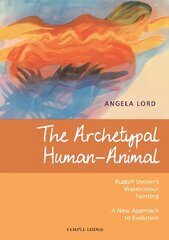 Archetypal Human-Animal: Rudolf Steiner's Watercolour Painting - A New Approach to Evolution цена и информация | Духовная литература | kaup24.ee