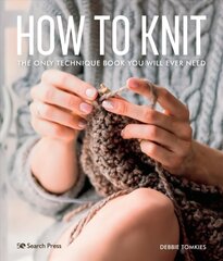 How to Knit: The Only Technique Book You Will Ever Need цена и информация | Книги о питании и здоровом образе жизни | kaup24.ee