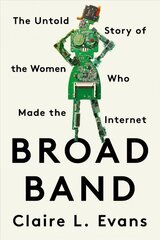 Broad Band: The Untold Story of the Women Who Made the Internet hind ja info | Elulooraamatud, biograafiad, memuaarid | kaup24.ee