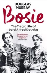 Bosie: The Tragic Life of Lord Alfred Douglas цена и информация | Биографии, автобиогафии, мемуары | kaup24.ee