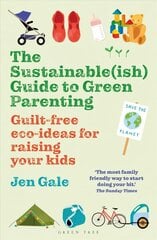 Sustainable(ish) Guide to Green Parenting: Guilt-free eco-ideas for raising your kids main цена и информация | Самоучители | kaup24.ee
