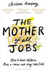 Mother of All Jobs: How to Have Children and a Career and Stay Sane(ish) hind ja info | Eneseabiraamatud | kaup24.ee