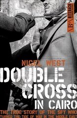 Double Cross in Cairo: The True Story of the Spy Who Turned the Tide of War in the Middle East hind ja info | Ajalooraamatud | kaup24.ee