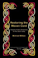 Restoring the Woven Cord: Strands of Celtic Christianity for the Church today 3rd New edition цена и информация | Духовная литература | kaup24.ee
