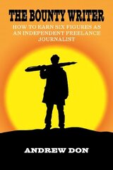 The Bounty Writer: How to Earn Six Figures as an Independent Freelance Journalist hind ja info | Majandusalased raamatud | kaup24.ee