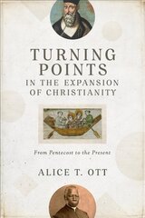 Turning Points in the Expansion of Christianity - From Pentecost to the Present: From Pentecost to the Present hind ja info | Usukirjandus, religioossed raamatud | kaup24.ee