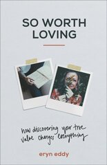 So Worth Loving - How Discovering Your True Value Changes Everything: How Discovering Your True Value Changes Everything цена и информация | Духовная литература | kaup24.ee