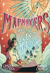Mapmakers and the Lost Magic: A Graphic Novel hind ja info | Noortekirjandus | kaup24.ee