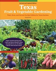 Texas Fruit & Vegetable Gardening, 2nd Edition: Plant, Grow, and Harvest the Best Edibles for Texas Gardens цена и информация | Книги по садоводству | kaup24.ee