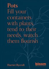 Pots: Fill your containers with plants, tend to their needs, watch them flourish, Volume 5 цена и информация | Книги по садоводству | kaup24.ee