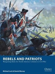 Rebels and Patriots: Wargaming Rules for North America: Colonies to Civil War hind ja info | Ajalooraamatud | kaup24.ee