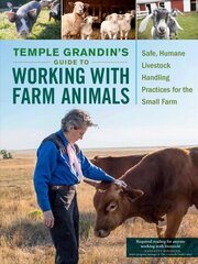 Temple Grandin's Guide to Working with Farm Animals: Safe, Humane Livestock Handling Practices for the Small Farm цена и информация | Книги о питании и здоровом образе жизни | kaup24.ee