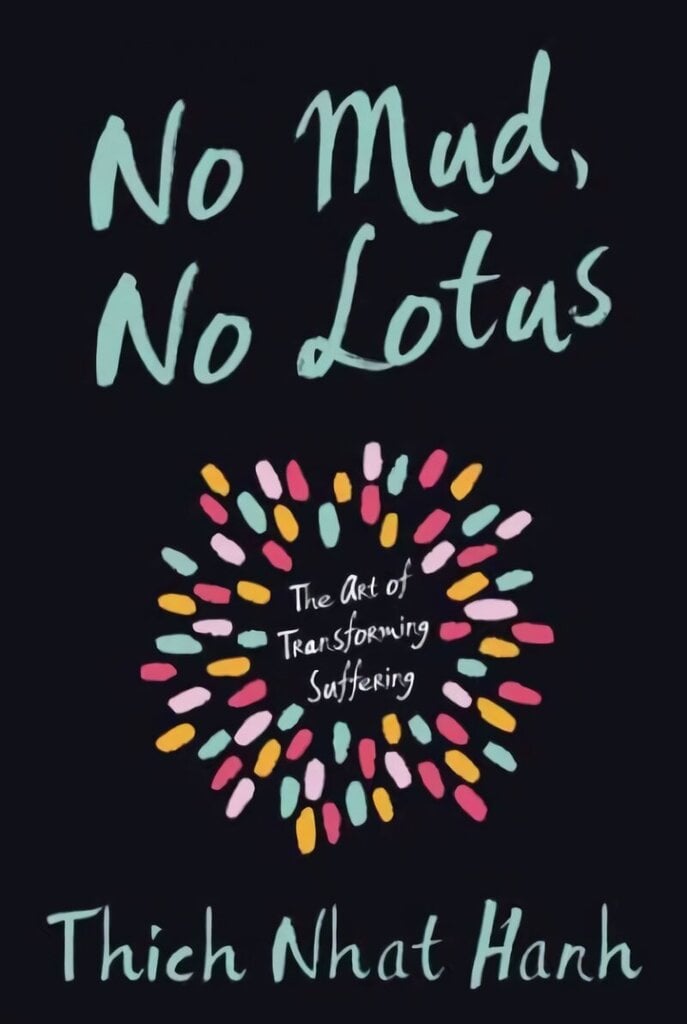 No Mud, No Lotus: The Art of Transforming Suffering hind ja info | Usukirjandus, religioossed raamatud | kaup24.ee