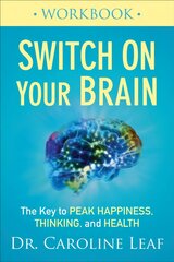 Switch On Your Brain Workbook - The Key to Peak Happiness, Thinking, and Health: The Key to Peak Happiness, Thinking, and Health цена и информация | Духовная литература | kaup24.ee