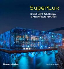 SuperLux: Smart Light Art, Design & Architecture for Cities hind ja info | Arhitektuuriraamatud | kaup24.ee