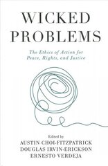Wicked Problems: The Ethics of Action for Peace, Rights, and Justice hind ja info | Ühiskonnateemalised raamatud | kaup24.ee