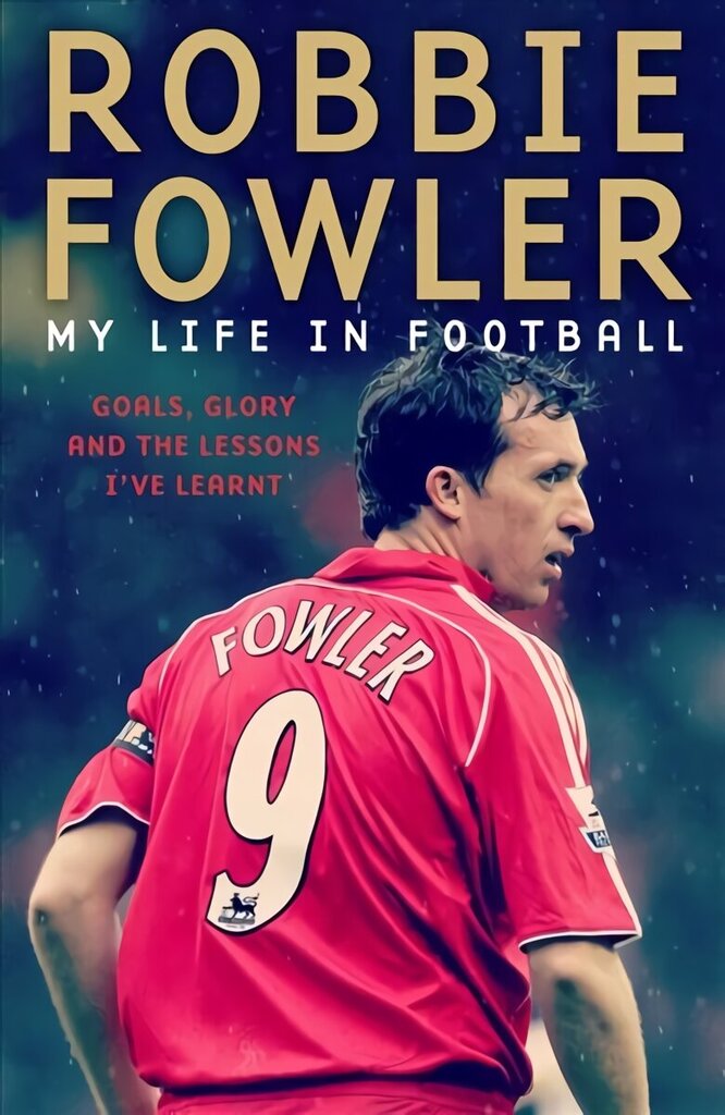 Robbie Fowler: My Life In Football: Goals, Glory & The Lessons I've Learnt hind ja info | Elulooraamatud, biograafiad, memuaarid | kaup24.ee