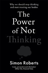Power of Not Thinking: Why We Should Stop Thinking and Start Trusting Our Bodies hind ja info | Majandusalased raamatud | kaup24.ee