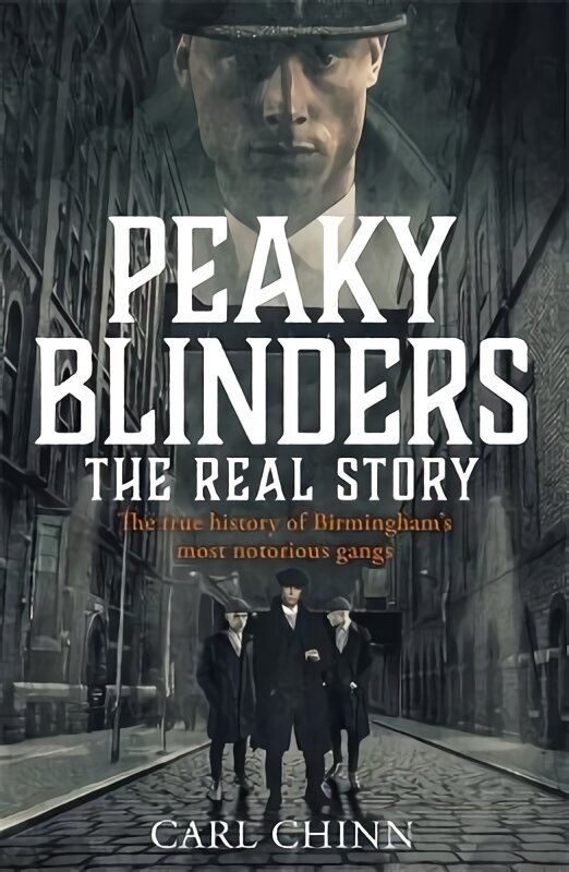 Peaky Blinders - The Real Story of Birmingham's most notorious gangs: As seen on BBC's The Real Peaky Blinders hind ja info | Elulooraamatud, biograafiad, memuaarid | kaup24.ee