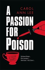 Passion for Poison: A true crime story like no other, the extraordinary tale of the schoolboy teacup poisoner цена и информация | Биографии, автобиогафии, мемуары | kaup24.ee