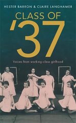 Class of '37: 'A wonderful rear-view glimpse of [a] vanishing world' - Simon Garfield.   Longlisted for the RSL Ondaatje Prize цена и информация | Исторические книги | kaup24.ee