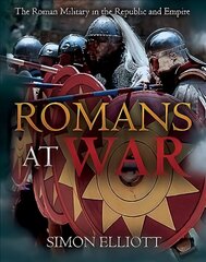 Romans at War: The Roman Military in the Republic and Empire цена и информация | Исторические книги | kaup24.ee