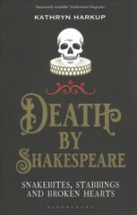 Death By Shakespeare: Snakebites, Stabbings and Broken Hearts цена и информация | Исторические книги | kaup24.ee