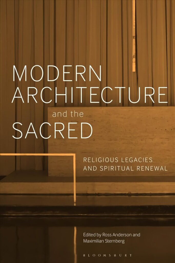 Modern Architecture and the Sacred: Religious Legacies and Spiritual Renewal hind ja info | Arhitektuuriraamatud | kaup24.ee