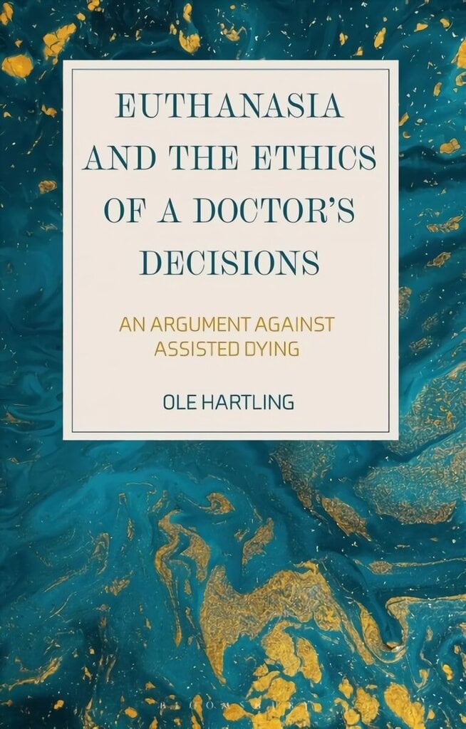 Euthanasia and the Ethics of a Doctor's Decisions: An Argument Against Assisted Dying hind ja info | Ajalooraamatud | kaup24.ee