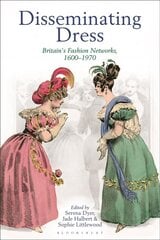 Disseminating Dress: Britain's Fashion Networks, 1600-1970 hind ja info | Ajalooraamatud | kaup24.ee