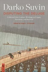 Disputing the Deluge: Collected 21st-Century Writings on Utopia, Narration, and Survival цена и информация | Исторические книги | kaup24.ee