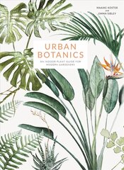 Urban Botanics: An Indoor Plant Guide for Modern Gardeners hind ja info | Aiandusraamatud | kaup24.ee