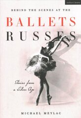 Behind the Scenes at the Ballets Russes: Stories from a Silver Age hind ja info | Ajalooraamatud | kaup24.ee